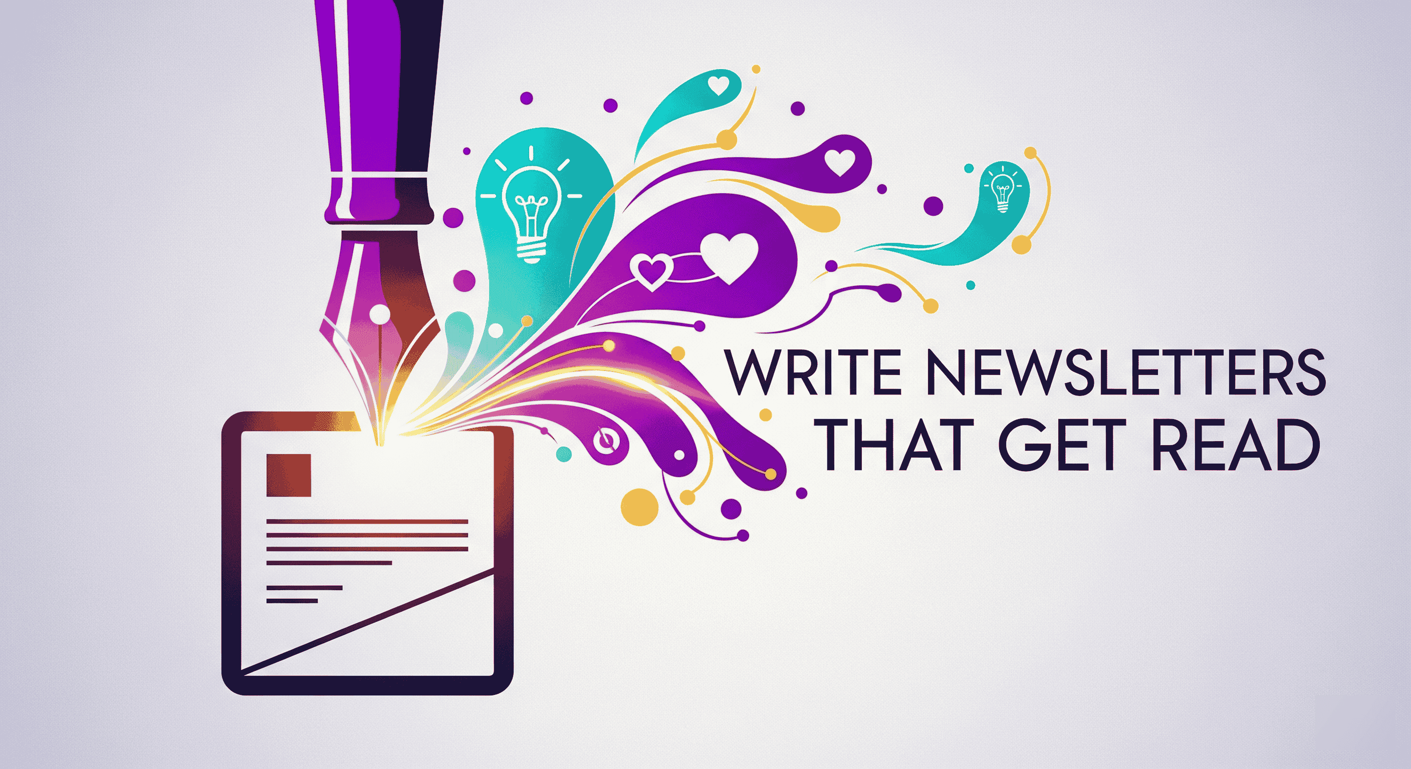 Cover image featuring a stylized fountain pen with a vibrant flow of creative energy including hearts and lightbulbs—coming from its nib and forming a newsletter.
